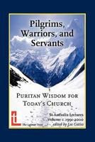 Pilgrims, Warriors, and Servants: Puritan Wisdom for Today's Church 0946307776 Book Cover