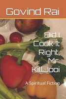 Did I Cook It Right, Mr. KillJooi: A Spiritual Fiction B0D547DQ86 Book Cover
