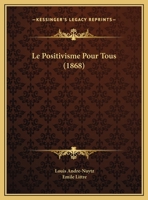 Le Positivisme Pour Tous (1868) 1147358435 Book Cover