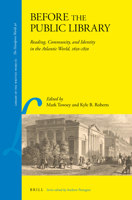 Before the Public Library : Reading, Community, and Identity in the Atlantic World, 1650-1850 9004348662 Book Cover