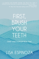 First, Brush Your Teeth: Grief and Hope in Real Time 1952474760 Book Cover