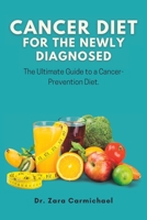Cancer diet for the newly diagnosed:: The Ultimate Guide to a Cancer-Prevention Diet B0C51WZGW1 Book Cover