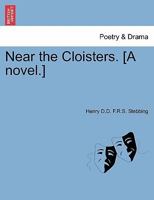 Near the Cloisters. [A novel.] 1241184496 Book Cover