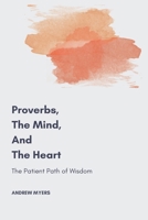 Proverbs, the Mind, and the Heart: The Patient Path of Wisdom B0GQHVWPYW Book Cover