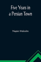 Five Years in a Persian Town 9356015287 Book Cover
