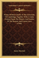 Poems Written Chiefly at the University of Cambridge; Together with a Latin Oration Upon the History and Genius of the Roman and Canon Laws, with a Comparison of the Laws of England, Spoken in the Cha 1241091242 Book Cover