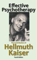 Effective Psychotherapy: The Contribution of Hellmuth Kaiser 1938459679 Book Cover