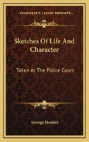 Sketches of Life and Character: Taken at the Police Court, Bow Street 1240083580 Book Cover