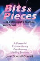 Bits & Pieces: A Powerful Extraordinary Continuous Healing Journey. 1452546533 Book Cover