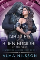 Married to the Alien Admiral of the Fleet : Renascence Alliance Series Book 4 1697322352 Book Cover