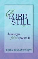 The Lord Still Is...Messages from the Psalms Book II 1592993095 Book Cover