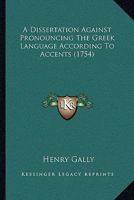 A Dissertation Against Pronouncing The Greek Language According To Accents 110459255X Book Cover