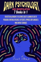 Dark Psychology & Manipulation: The Secret Guide to Learning the Art of Persuasion, How to Influence People, Mind Control, Body Language, NLP Secrets and Hypnosis Techniques B0883X87NQ Book Cover