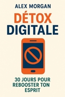 Détox Digitale : 30 Jours pour Rebooter Ton Esprit (Bien être / Perte de poids) (French Edition) B0F6JSCTMH Book Cover