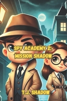 Spy Academy: Mission Shadow (A Secret Spy School Adventure for Kids): An Mystery, Action & Espionage Books for Young Readers (Book 2 in the Spy Academy series) B0DWTCT2B3 Book Cover