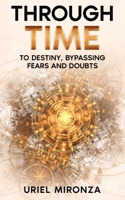 Through Time To Destiny Bypassing Fears And Doubts B0CTMK57JP Book Cover