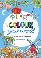 Colour Your World: A Spiritual Colouring Book 0857217267 Book Cover
