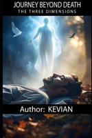 JOURNEY BEYOND DEATH: The Three Dimensions B0F6TYZQJ4 Book Cover
