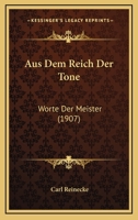 Aus Dem Reich Der Tone: Worte Der Meister (1907) 1120458358 Book Cover