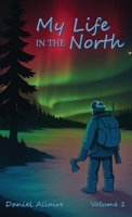 My Life in the North: Volume I 1970894156 Book Cover