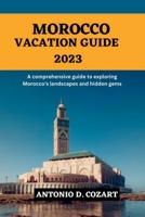 MOROCCO VACATION GUIDE 2033: A comprehensive guide to exploring Morocco's landscapes and hidden gems B0C2SH6M5S Book Cover