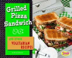 Grilled Pizza Sandwich and Other Vegetarian Recipes (Fun Foods for Cool Cooks) 1429620188 Book Cover