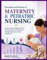 Principles and Practice of Maternity & Pediatric Nursing: Evidence-Based Maternal-Child Nursing Care from Antepartum Through Adolescence with Preparation B0H75R32SM Book Cover