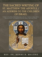 The Sacred Writing of St. Matthew the Apostle / An Address to the Children of Israel: Volume 1 of The Biblical Scholarship series on the New Testament ... to the Early codices, Papyri and Unciales 1965463983 Book Cover