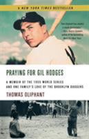 Praying for Gil Hodges: A Memoir of the 1955 World Series and One Family's Love of the Brooklyn Dodgers 031231762X Book Cover