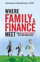 Where Family and Finance Meet: How to Align Your Finances With Your Family Values 0998821454 Book Cover