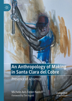 An Anthropology of Making in Santa Clara del Cobre: Presence of Absence 3031366816 Book Cover
