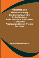 Weiberhaß und Weiberverachtung; Eine Erwiderung auf die in Dr. Otto Weiningers Buche Geschlecht und Charakter geäußerten Anschauungen über Die Frau un 9356711275 Book Cover