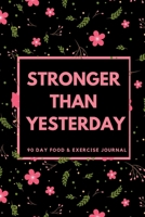 Stronger Than Yesterday: 90 Day Food and Exercise Journal Fitness Tracker 1692574728 Book Cover