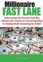 Millionaire Fast Lane: Understanding How Personal Traits May Influence Your Finances Is A Crucial Ingredient For Building Wealth And Getting Out Of Debt 1502959011 Book Cover