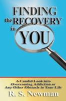 Finding the Recovery in You: A Candid Look Into Overcoming Addiction or Any Other Obstacle in Your Life 0595289207 Book Cover