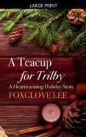 A Teacup for Trilby: A Heartwarming Holiday Story B0GVVLZWG1 Book Cover