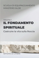 Il fondamento spirituale: Vol. I - Costruire la vita sulla Roccia (Scuola di Equipaggiamento Siloe) (Italian Edition) B0GH2JC8LG Book Cover