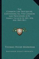 The Common Law Procedure, Containing All The Common Law Procedure Acts: Namely The Acts Of 1852, 1854, And 1860 116700406X Book Cover