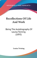 Recollections of Life and Work: Being the Autobiography of Louisa Twining 1021672386 Book Cover