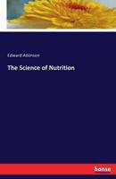 The Science of Nutrition. Treatise Upon the Science of Nutrition 1013630637 Book Cover