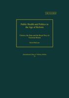 Public Health and Politics in the Age of Reform: Cholera, the State and the Royal Navy in Victorian Britain (International Library of Historical Studies) 1350176176 Book Cover