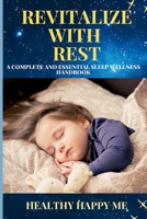 Revitalize with Rest: A Complete and Essential Sleep Wellness Handbook B0CCCX5LSF Book Cover