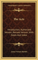 The Acts: Introduction; Authorized Version; Revised Version; With Notes And Index 1163293709 Book Cover