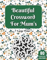 Beautiful Crossword For Mum's: Crossword Puzzles Book For Adult Women And Mums Enjoying Leisure Time With Solutions Fun & Challenging Crossword Puzzl B08T4DG9G5 Book Cover