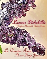 L'amour Déshabillée: Graphic Illustrated Haiku Series: Le Premier Tome B0991FG2H5 Book Cover