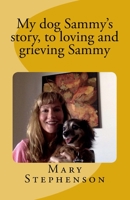 My Dog Sammy's Story, to Loving and Grieving Sammy: A Loving Pet Grief Book We Hope Will Help to Heal Your Heart 1983664812 Book Cover