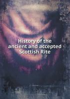 History of the Ancient and Accepted Scottish Rite 5518470142 Book Cover