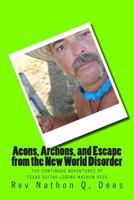 Aeons, Archons, and Escape from the New World Disorder: The Continued Adventures of Texas Guitar Legend Nathon Dees 1499709021 Book Cover