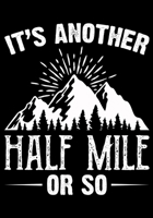 It's Another Half Mile or So: Planner Writing Prompts For Hikers Lovers, A Hiking Travel Trail Adventure Outdoors Walking, Hiking Journal, Hiker Notebook, Trail journals, Hiking planner, Hiking Gifts, 1706110499 Book Cover