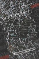 Scattershot: Verses I never should have started. Truths I could not bear to name. 1983209457 Book Cover